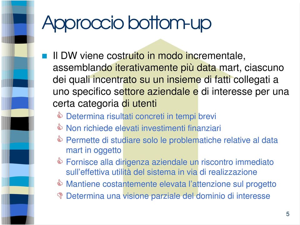 investimenti finanziari & Permette di studiare solo le problematiche relative al data mart in oggetto & Fornisce alla dirigenza aziendale un riscontro immediato