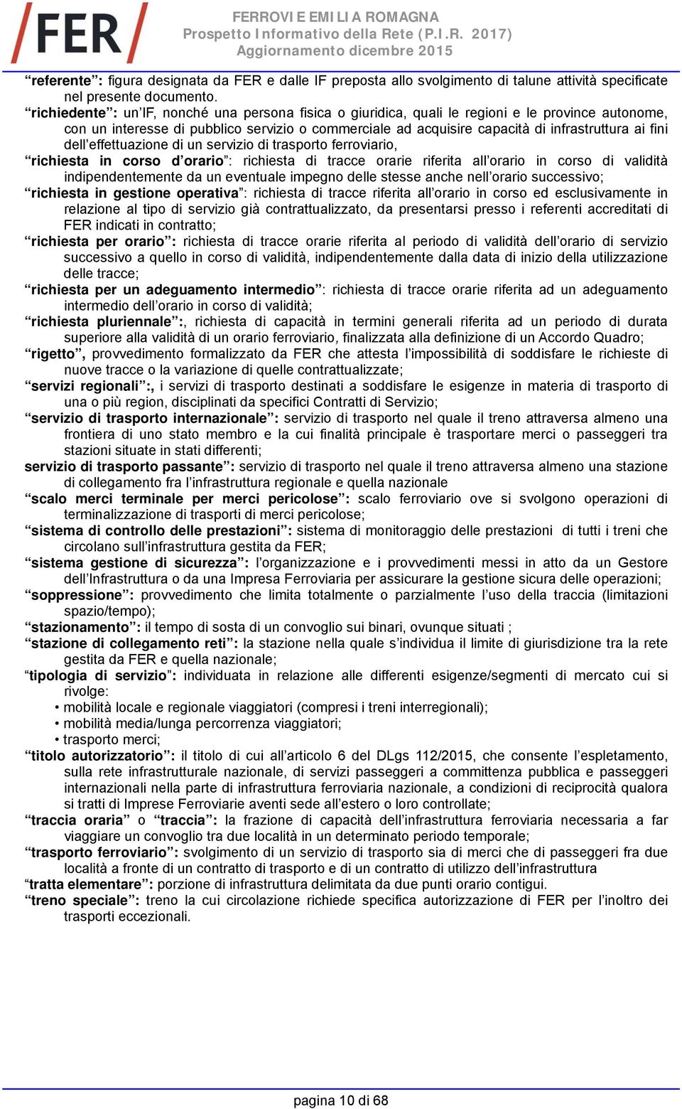 fini dell effettuazione di un servizio di trasporto ferroviario, richiesta in corso d orario : richiesta di tracce orarie riferita all orario in corso di validità indipendentemente da un eventuale