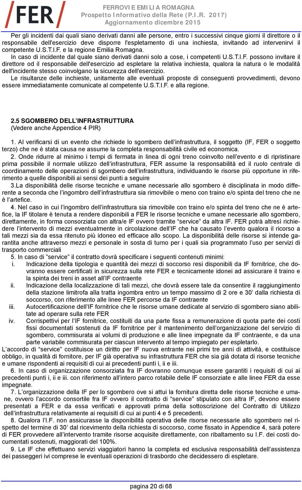 e la regione Emilia Romagna. In caso di incidente dal quale siano derivati danni solo a cose, i competenti U.S.T.I.F.