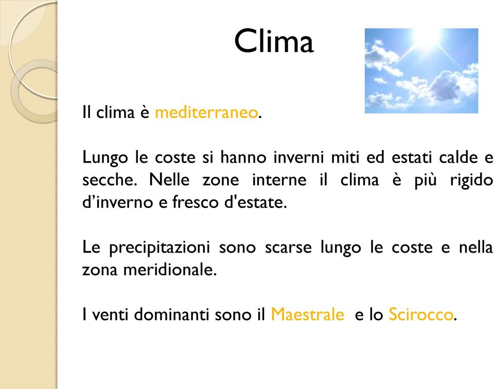 Nelle zone interne il clima è più rigido d inverno e fresco d'estate.