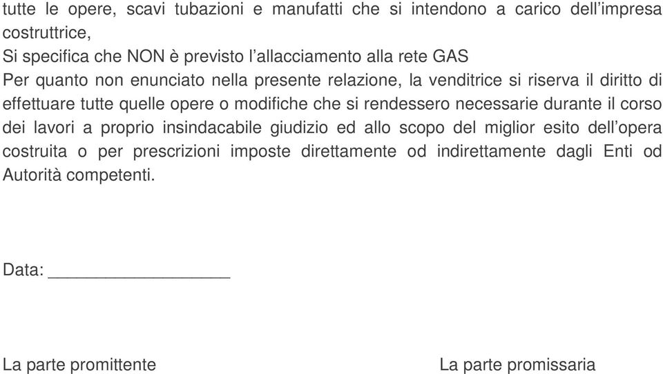 opere o modifiche che si rendessero necessarie durante il corso dei lavori a proprio insindacabile giudizio ed allo scopo del miglior esito