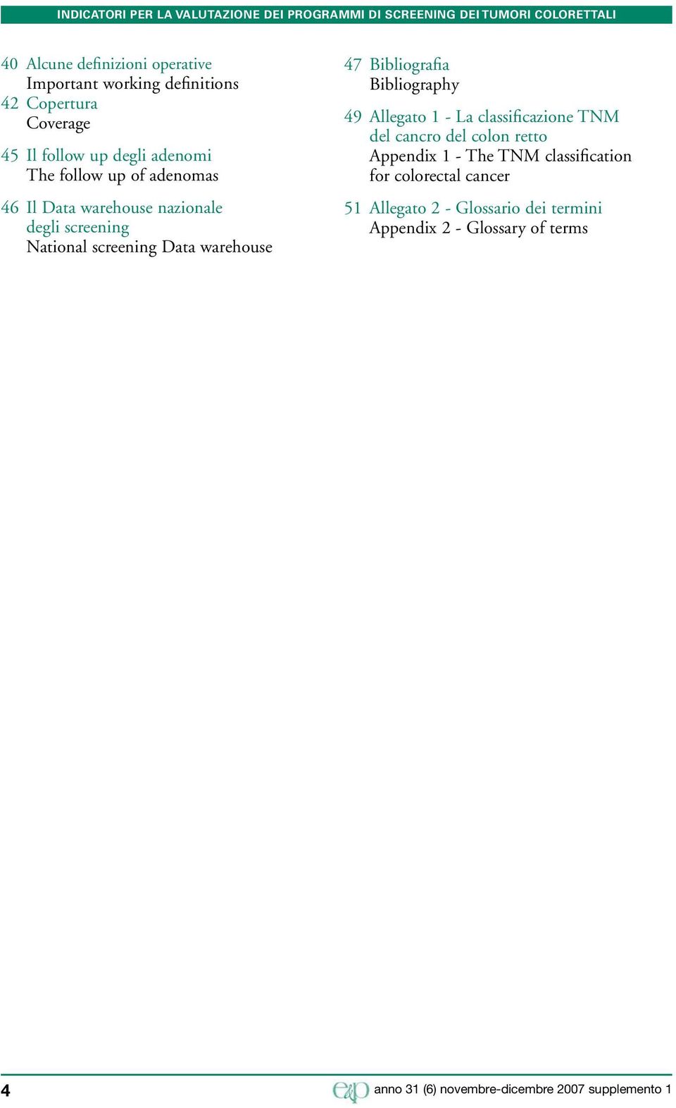 screening National screening Data warehouse 47 Bibliografia Bibliography 49 Allegato 1 - La classificazione TNM del cancro del