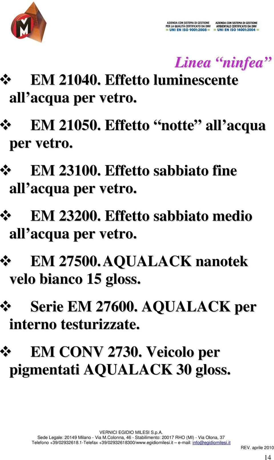 AQUALACK nanotek velo bianco 15 gloss. Serie EM 27600. AQUALACK per interno testurizzate. EM CONV 2730.