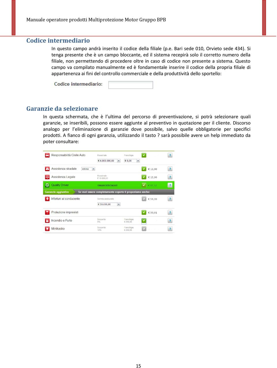 Questo campo va compilato manualmente ed è fondamentale inserire il codice della propria filiale di appartenenza ai fini del controllo commerciale e della produttività dello sportello: Garanzie da