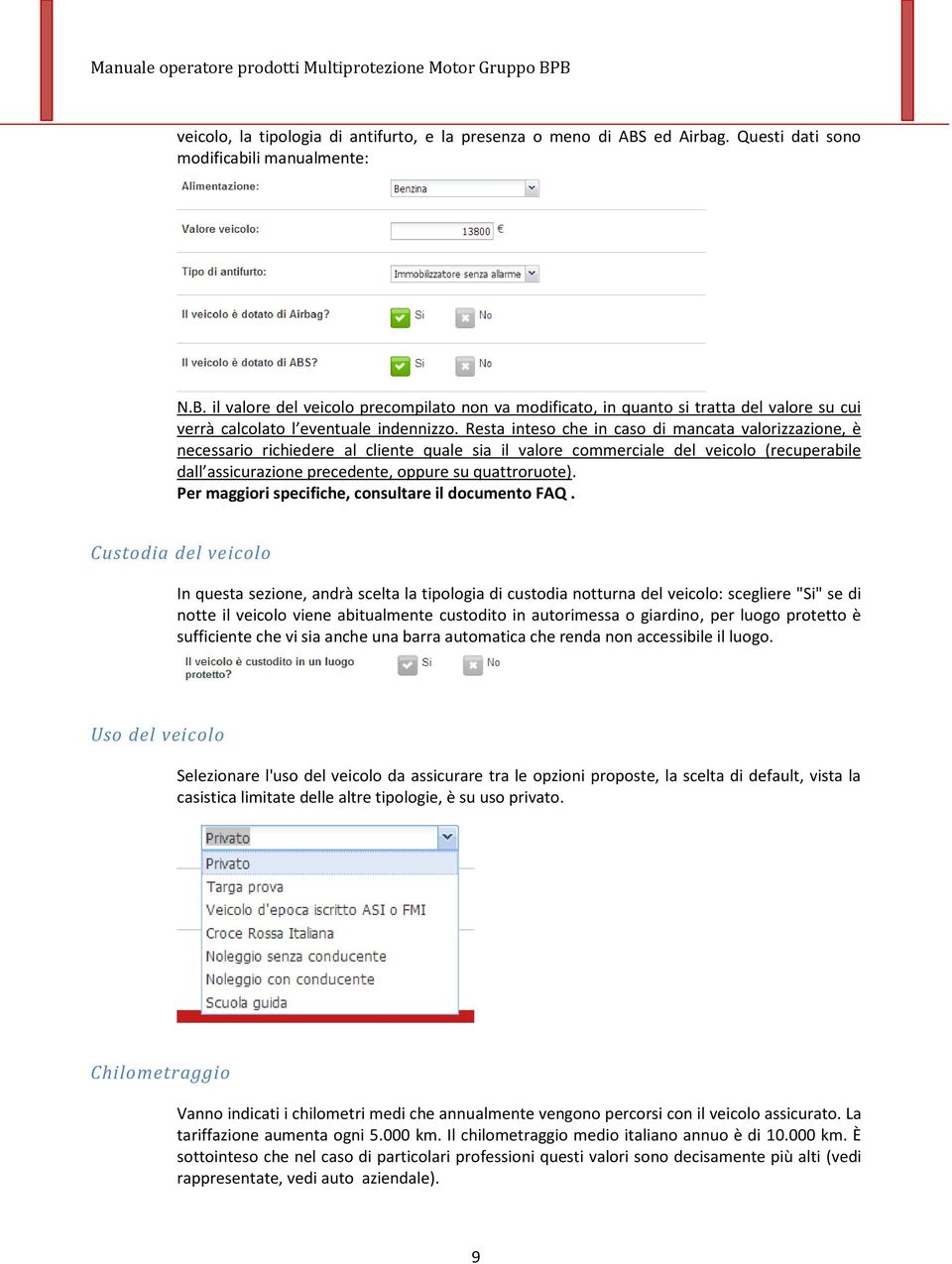 Per maggiori specifiche, consultare il documento FAQ.