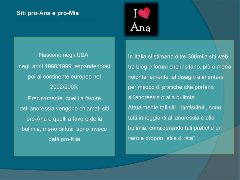 Italia si stimano oltre 300mila siti web, tra blog e forum che incitano, più o meno volontariamente, al disagio alimentare per mezzo di pratiche che