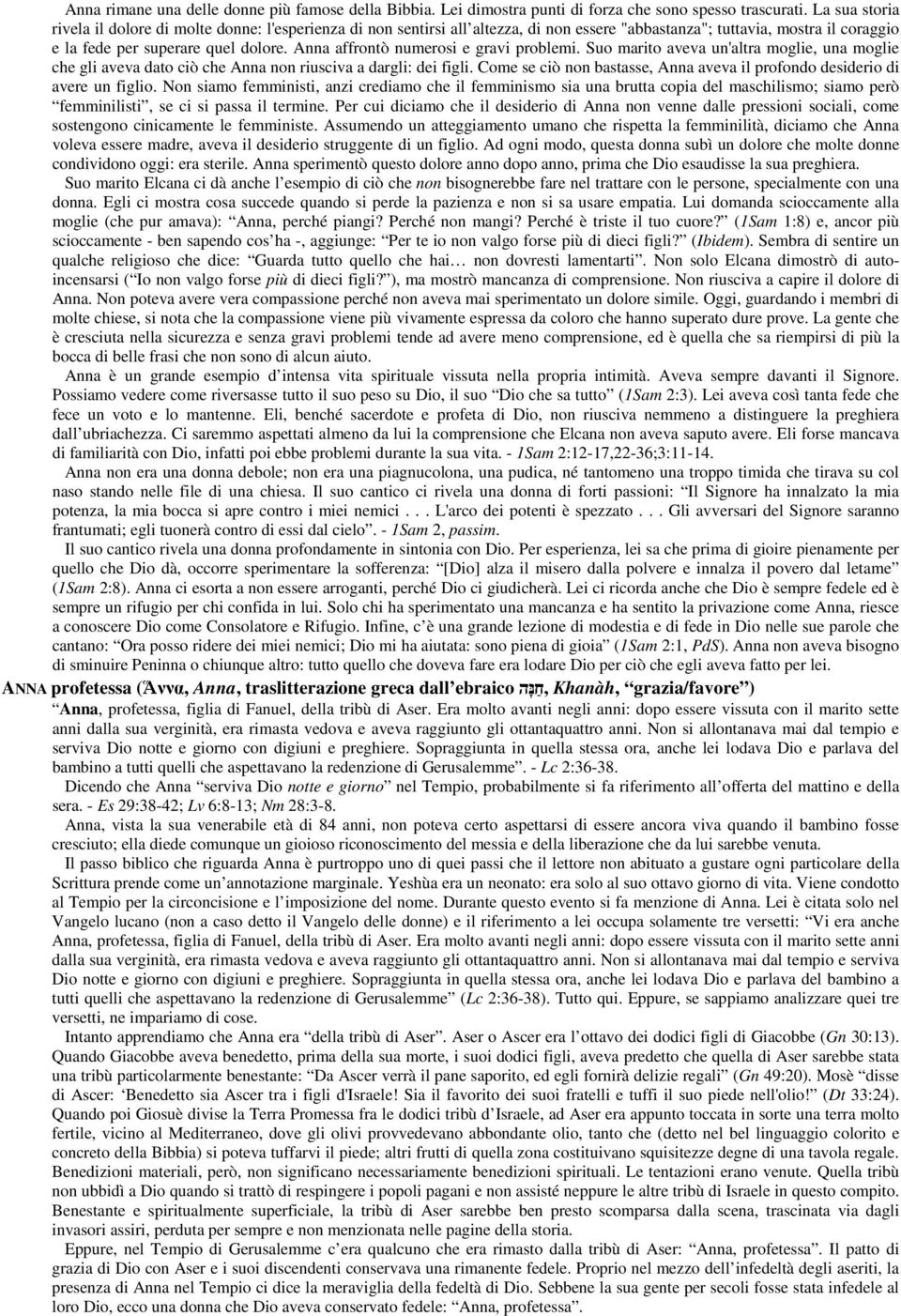 Anna affrontò numerosi e gravi problemi. Suo marito aveva un'altra moglie, una moglie che gli aveva dato ciò che Anna non riusciva a dargli: dei figli.