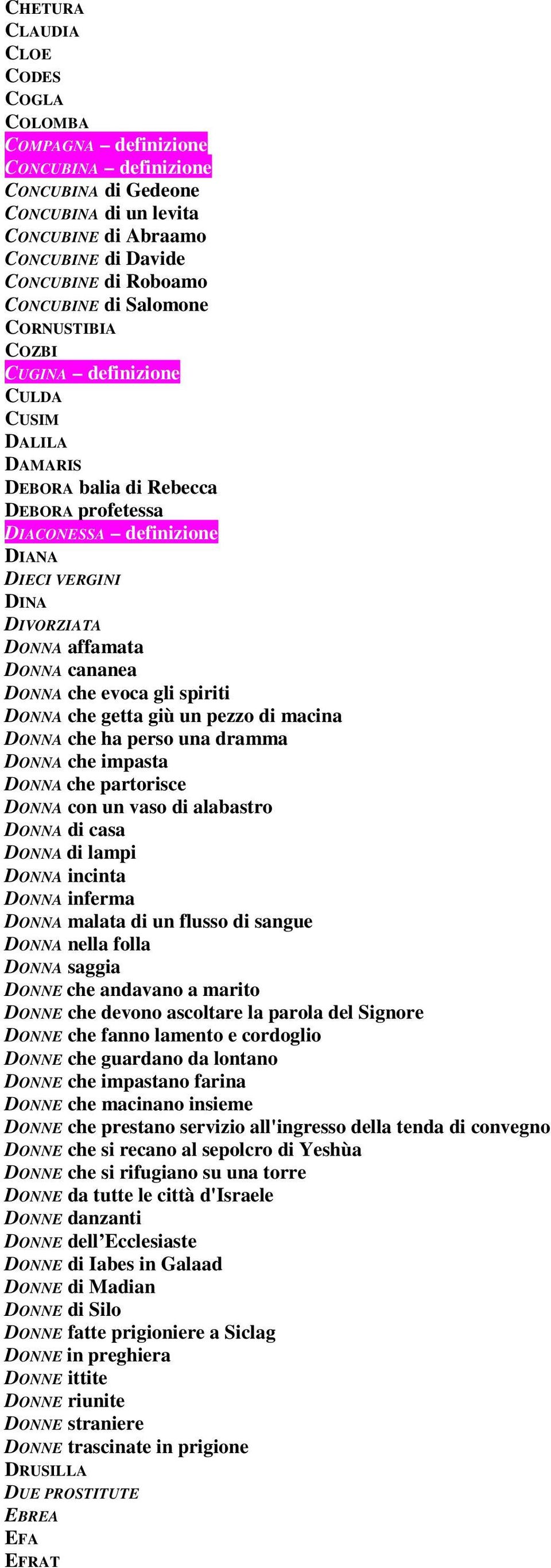 cananea DONNA che evoca gli spiriti DONNA che getta giù un pezzo di macina DONNA che ha perso una dramma DONNA che impasta DONNA che partorisce DONNA con un vaso di alabastro DONNA di casa DONNA di