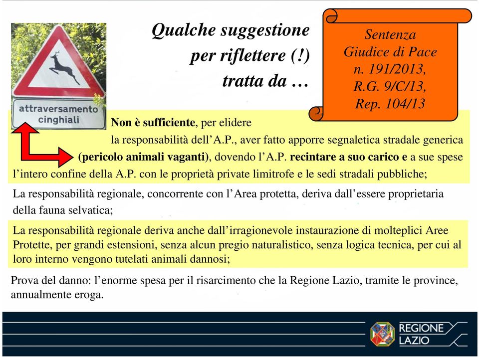 deriva dall essere proprietaria della fauna selvatica; La responsabilità regionale deriva anche dall irragionevole instaurazione di molteplici Aree Protette, per grandi estensioni, senza alcun pregio