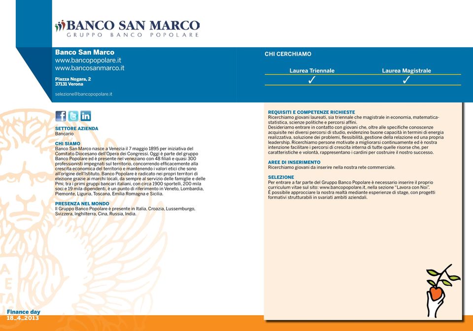 Oggi è parte del gruppo Banco Popolare ed è presente nel veneziano con 48 filiali e quasi 300 professionisti impegnati sul territorio, concorrendo efficacemente alla crescita economica del territorio