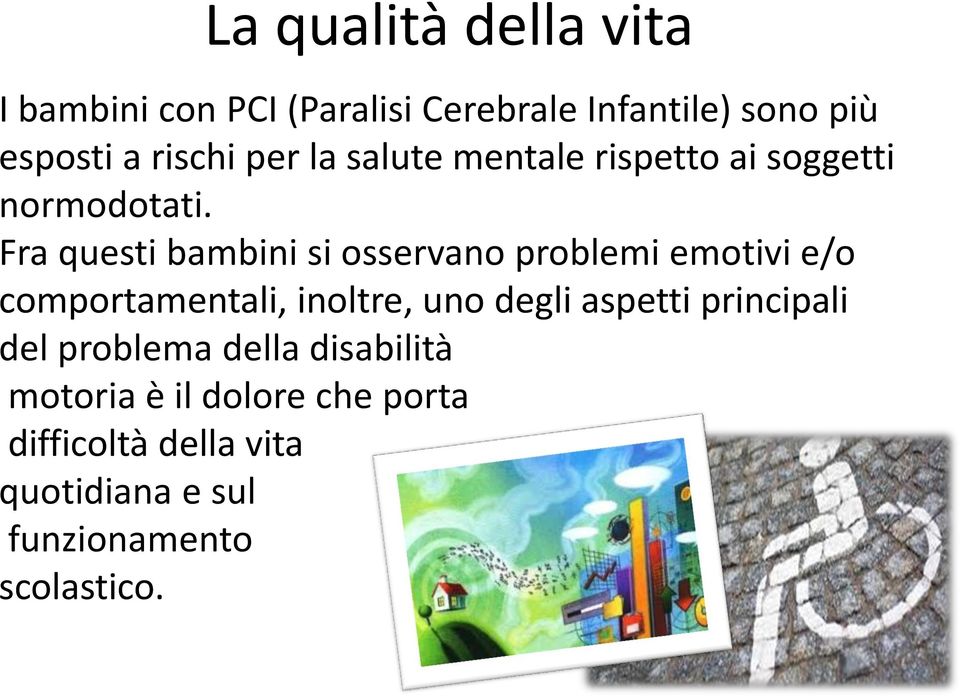 Fra questi bambini si osservano problemi emotivi e/o comportamentali, inoltre, uno degli aspetti