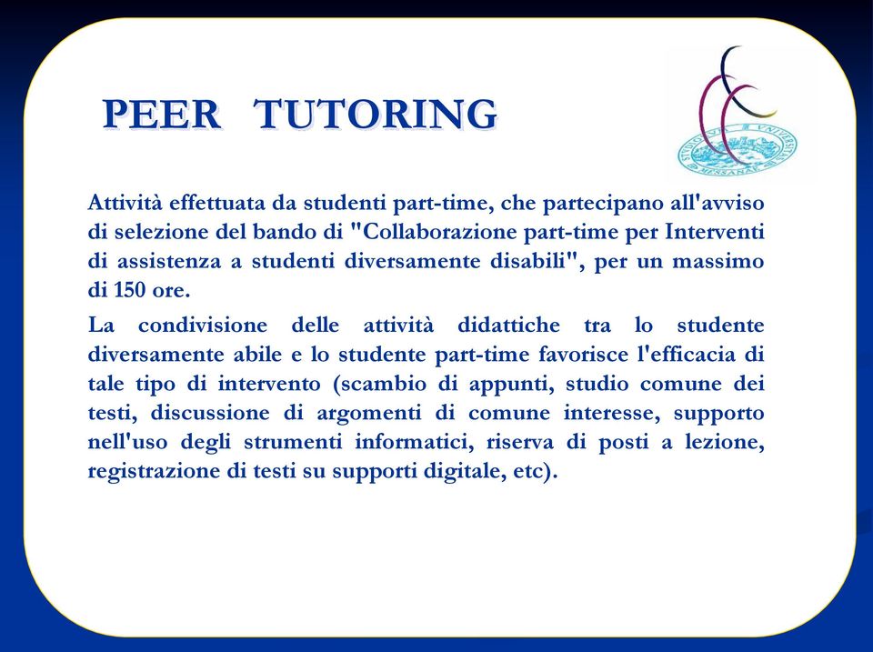 La condivisione delle attività didattiche tra lo studente diversamente abile e lo studente part-time favorisce l'efficacia di tale tipo di