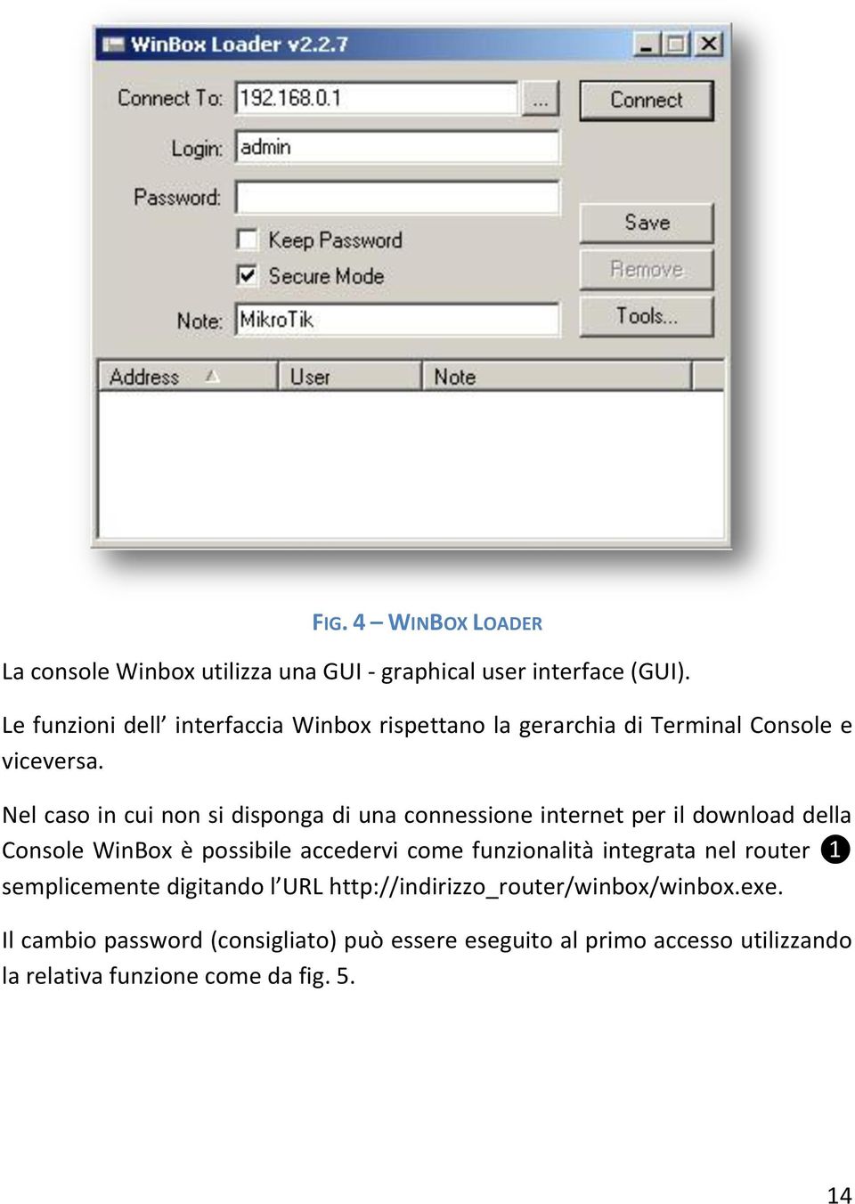 Nel caso in cui non si disponga di una connessione internet per il download della Console WinBox è possibile accedervi come