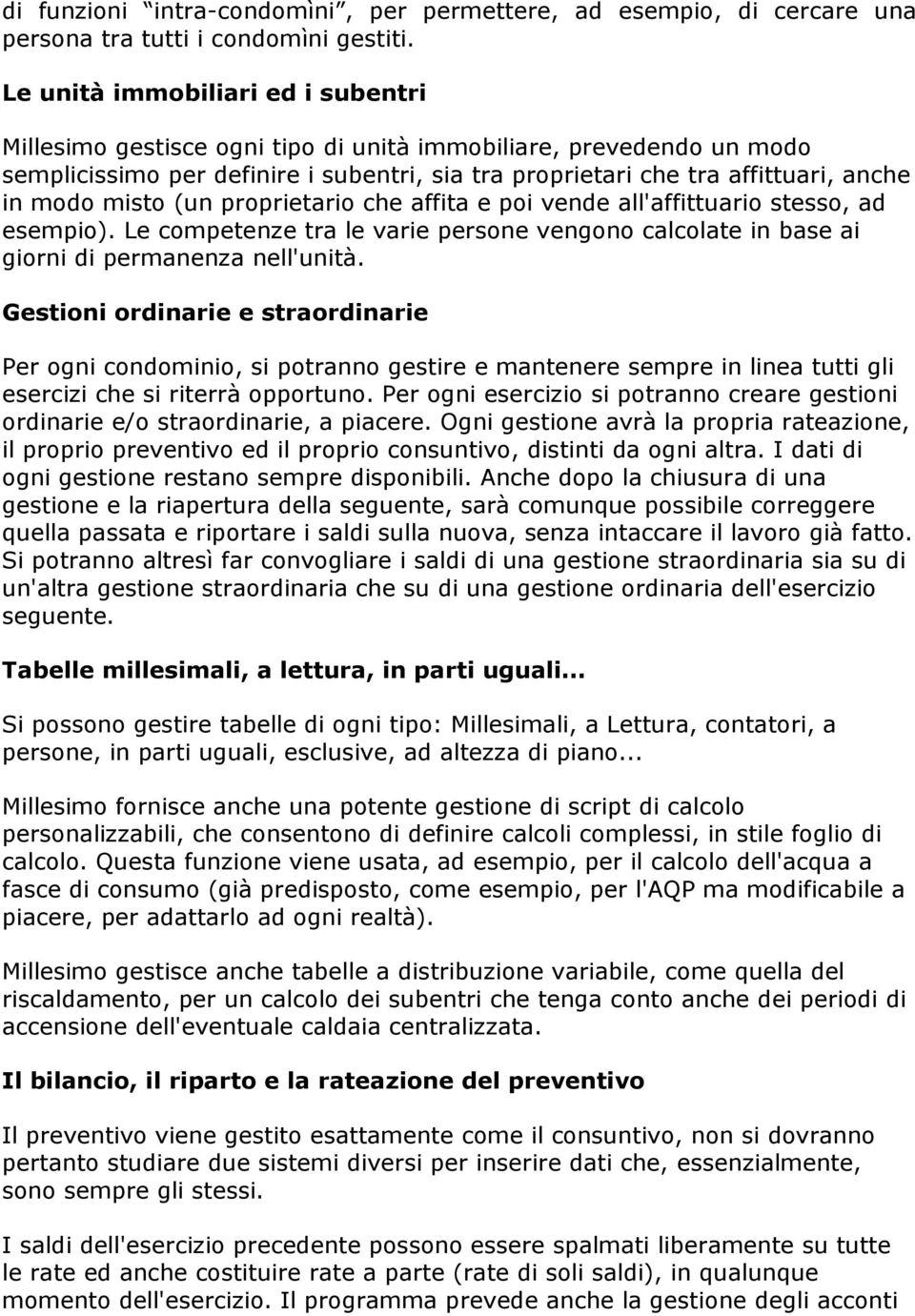 misto (un proprietario che affita e poi vende all'affittuario stesso, ad esempio). Le competenze tra le varie persone vengono calcolate in base ai giorni di permanenza nell'unità.