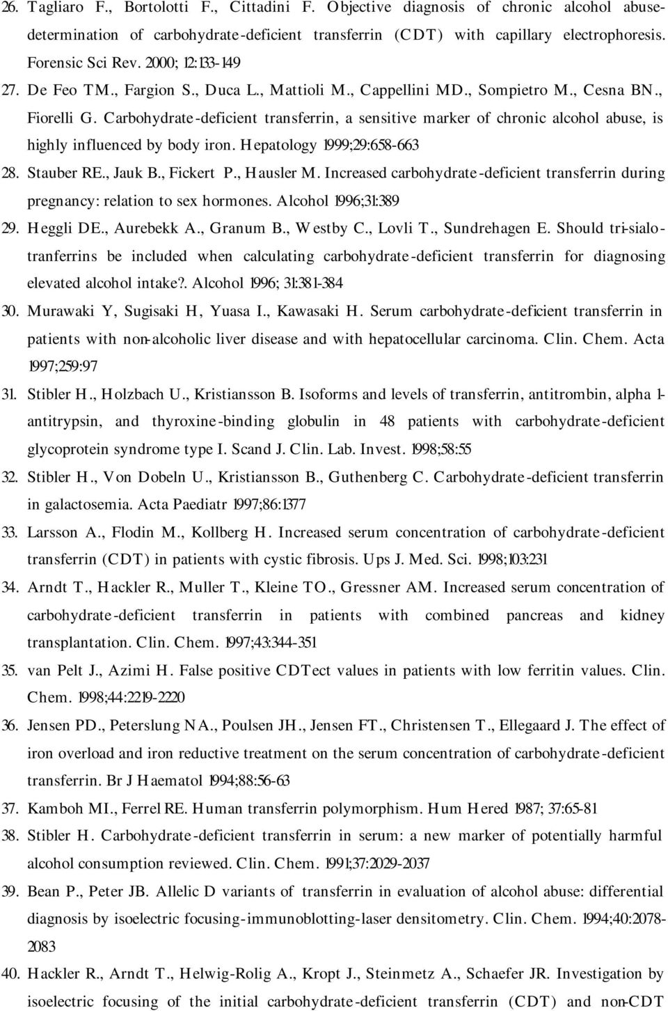 Carbohydrate-deficient transferrin, a sensitive marker of chronic alcohol abuse, is highly influenced by body iron. Hepatology 1999;29:658-663 28. Stauber RE., Jauk B., Fickert P., Hausler M.