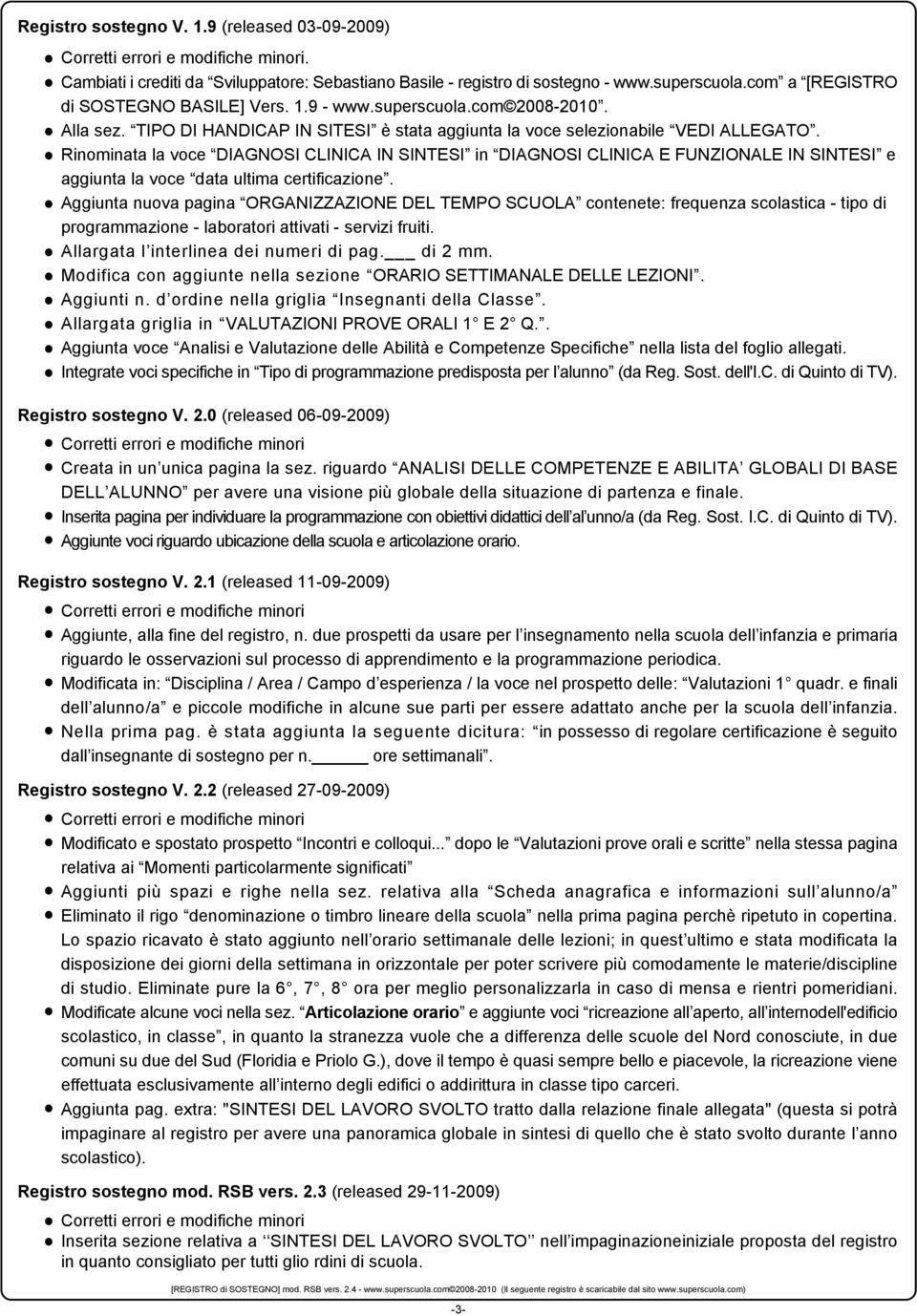 Rinominata la voce DIAG CLINICA IN NTE in DIAG CLINICA E FUNZIONALE IN NTE e aggiunta la voce data ultima certificazione.