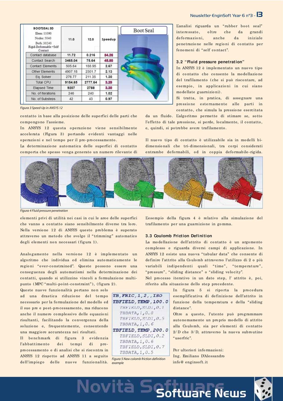 In ANSYS 12 questa operazione viene sensibilmente accelerata (Figura 3) portando evidenti vantaggi nelle operazioni e nel tempo per il pre-processamento.