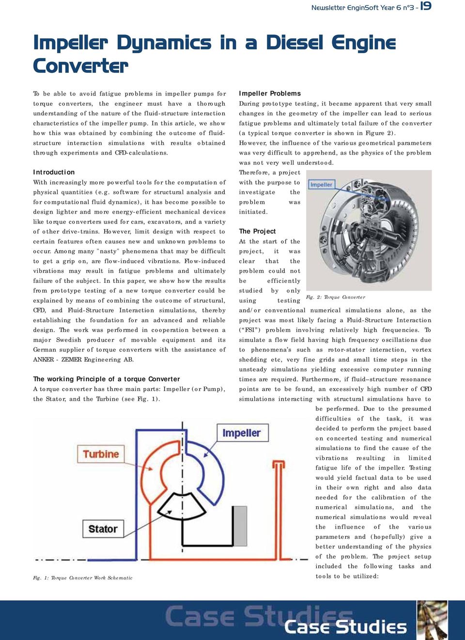 In this article, we show how this was obtained by combining the outcome of fluidstructure interaction simulations with results obtained through experiments and CFD-calculations.