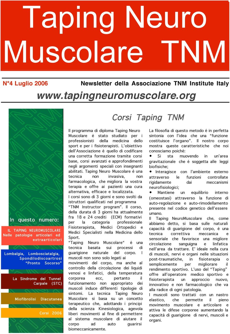 Miofibrolisi Diacutanea Corsi 2006 Il programma di diploma Taping Neuro Muscolare è stato studiato per i professionisti della medicina dello sport e per i fisioterapisti.