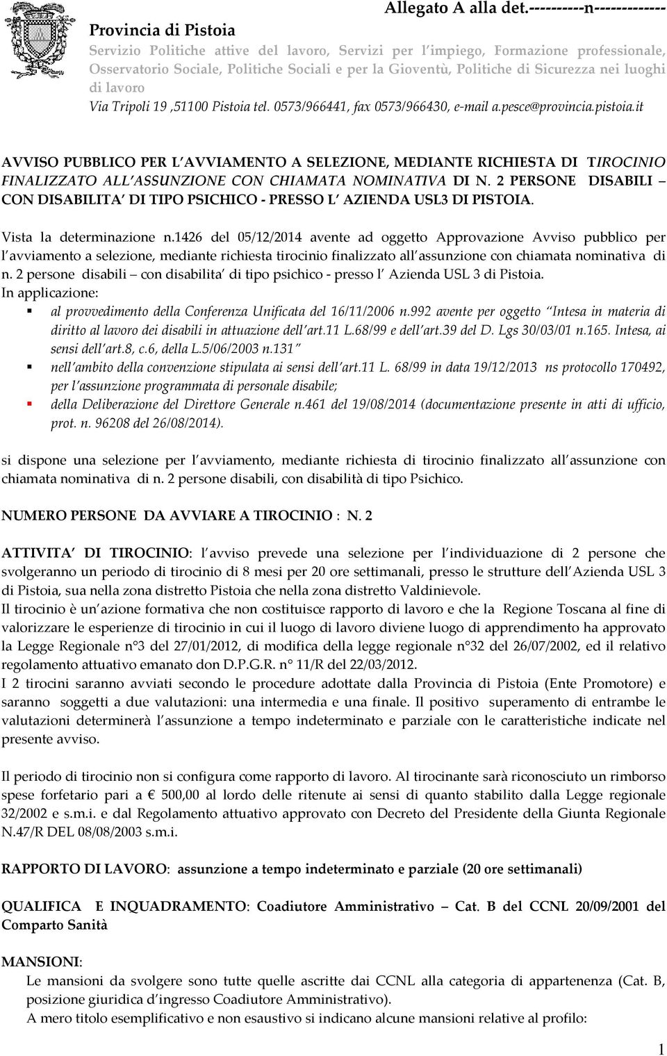 1426 del 05/12/2014 avente ad oggetto Approvazione Avviso pubblico per l avviamento a selezione, mediante richiesta tirocinio finalizzato all assunzione con chiamata nominativa di n.