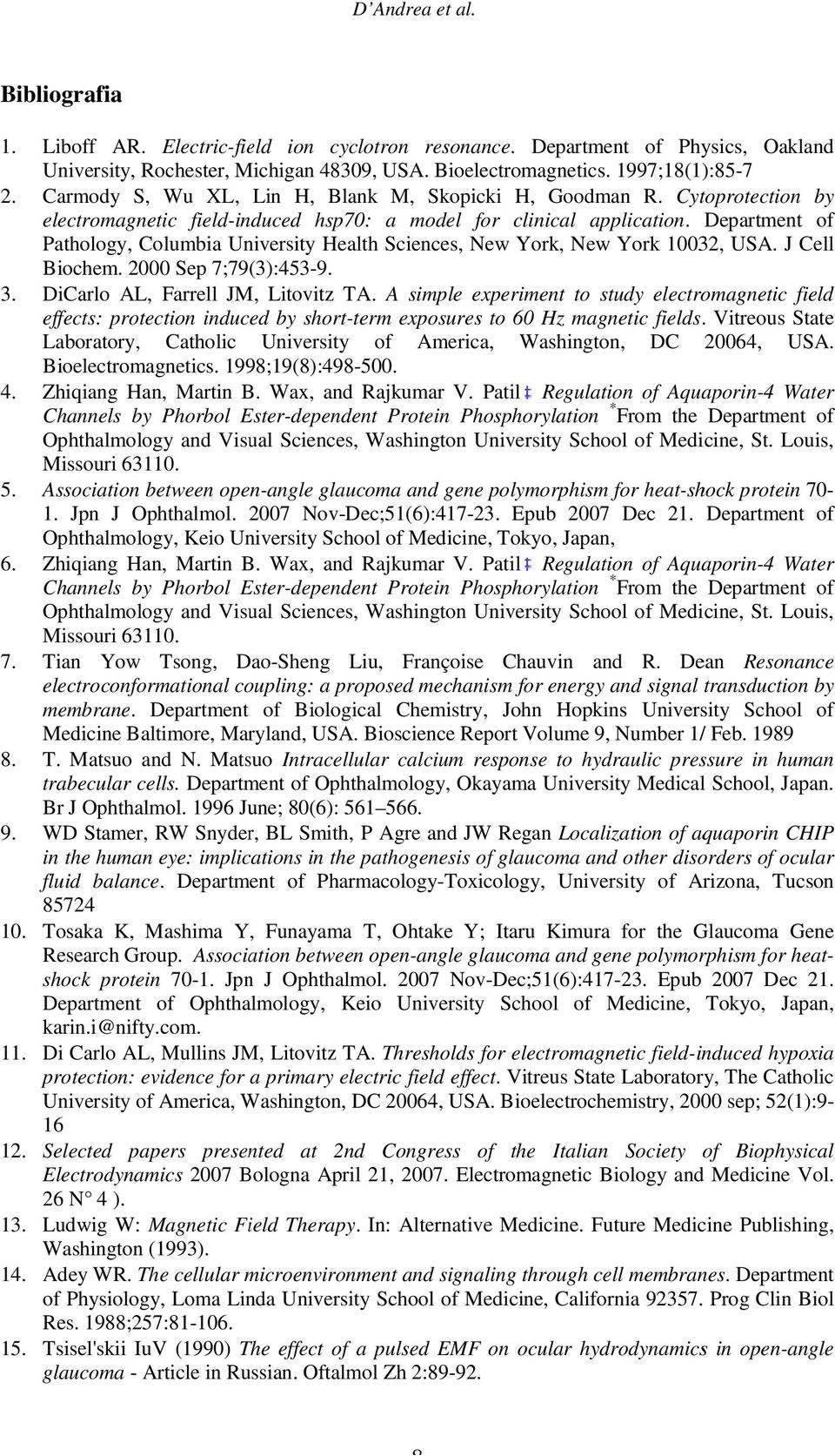 Department of Pathology, Columbia University Health Sciences, New York, New York 10032, USA. J Cell Biochem. 2000 Sep 7;79(3):453-9. 3. DiCarlo AL, Farrell JM, Litovitz TA.