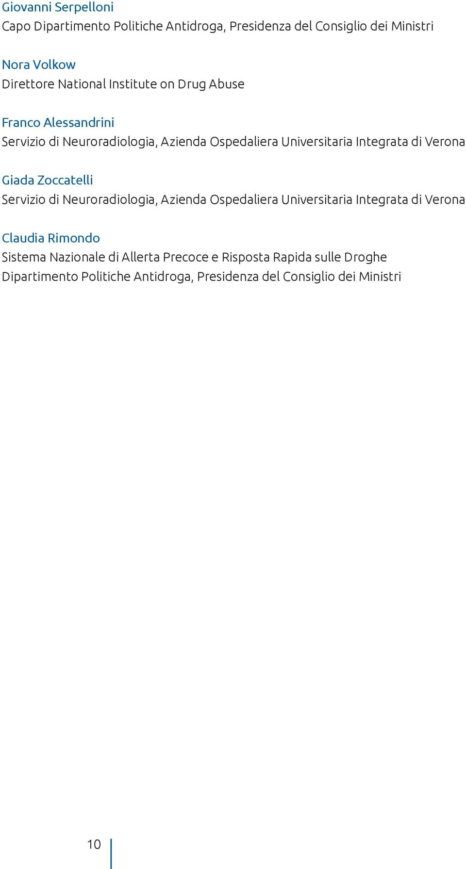 Giada Zoccatelli Servizio di Neuroradiologia, Azienda Ospedaliera Universitaria Integrata di Verona Claudia Rimondo Sistema