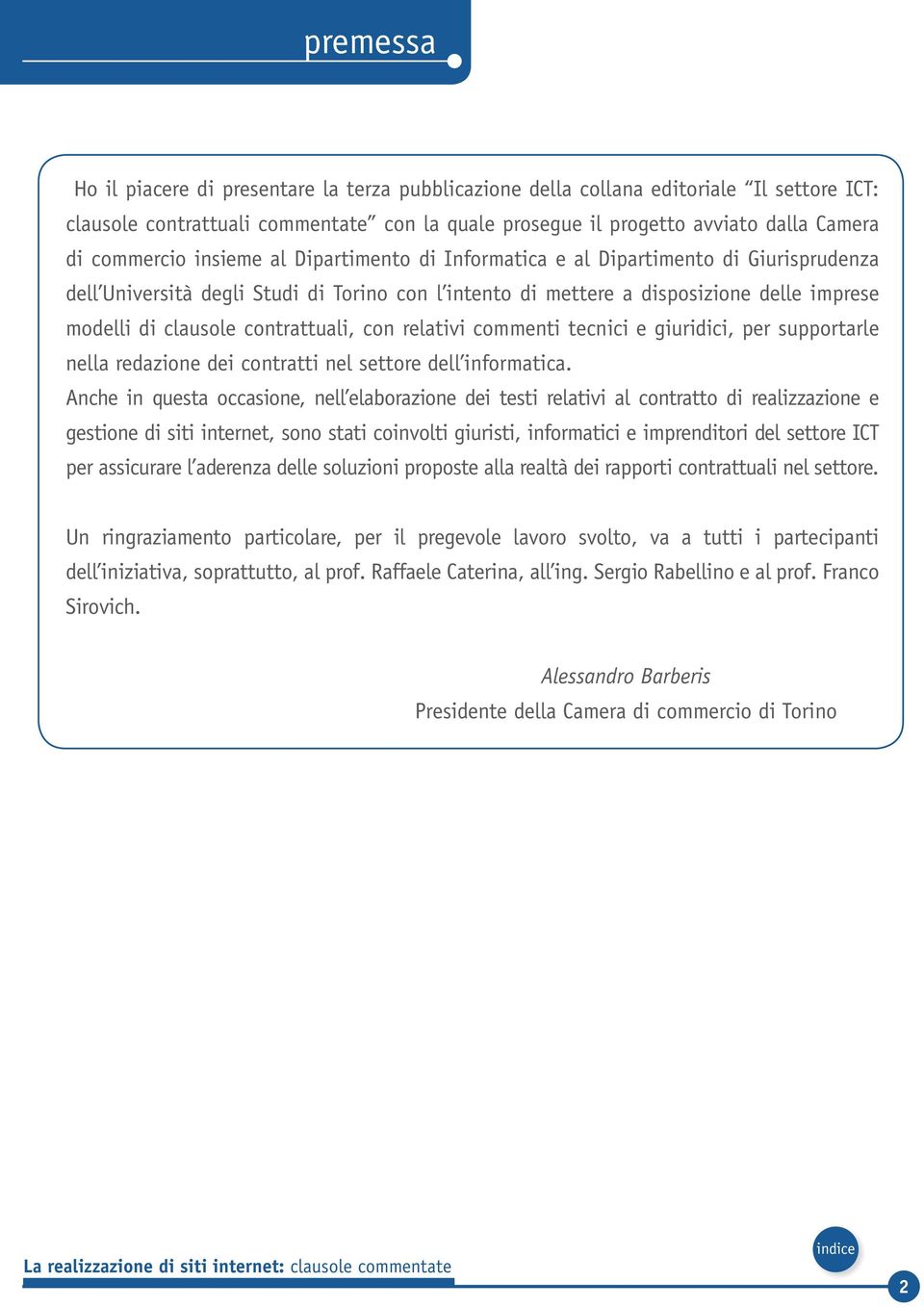 contrattuali, con relativi commenti tecnici e giuridici, per supportarle nella redazione dei contratti nel settore dell informatica.