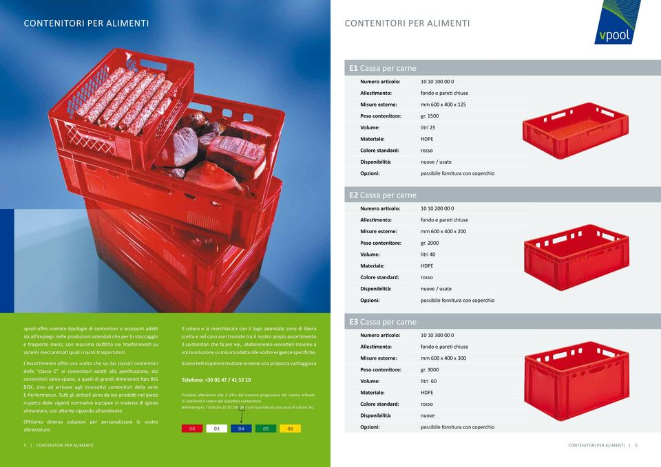 2000 Volume: litri 40 rosso nuove / usate vpool offre svariate tipologie di contenitori e accessori adatti sia all impiego nelle produzioni aziendali che per lo stoccaggio e trasporto merci, con