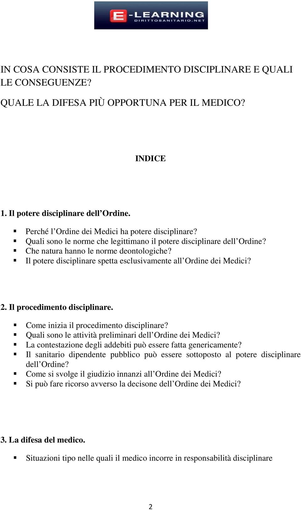 Il potere disciplinare spetta esclusivamente all Ordine dei Medici? 2. Il procedimento disciplinare. Come inizia il procedimento disciplinare?