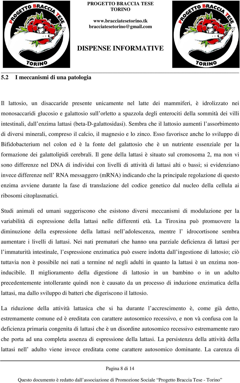 Sembra che il lattosio aumenti l assorbimento di diversi minerali, compreso il calcio, il magnesio e lo zinco.