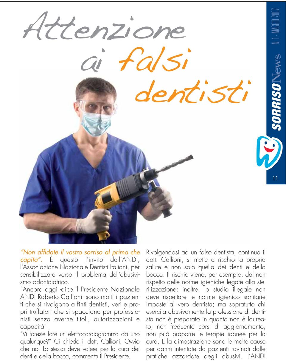Ancora oggi -dice il Presidente Nazionale ANDI Roberto Callioni- sono molti i pazienti che si rivolgono a finti dentisti, veri e propri truffatori che si spacciano per professionisti senza averne