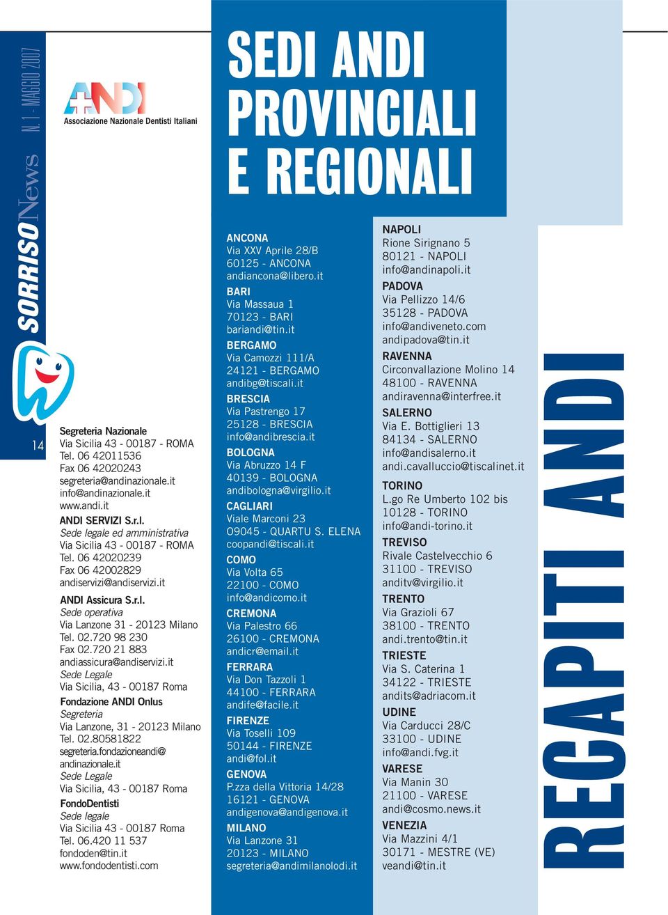 720 98 230 Fax 02.720 21 883 andiassicura@andiservizi.it Sede Legale Via Sicilia, 43-00187 Roma Fondazione ANDI Onlus Segreteria Via Lanzone, 31-20123 Milano Tel. 02.80581822 segreteria.