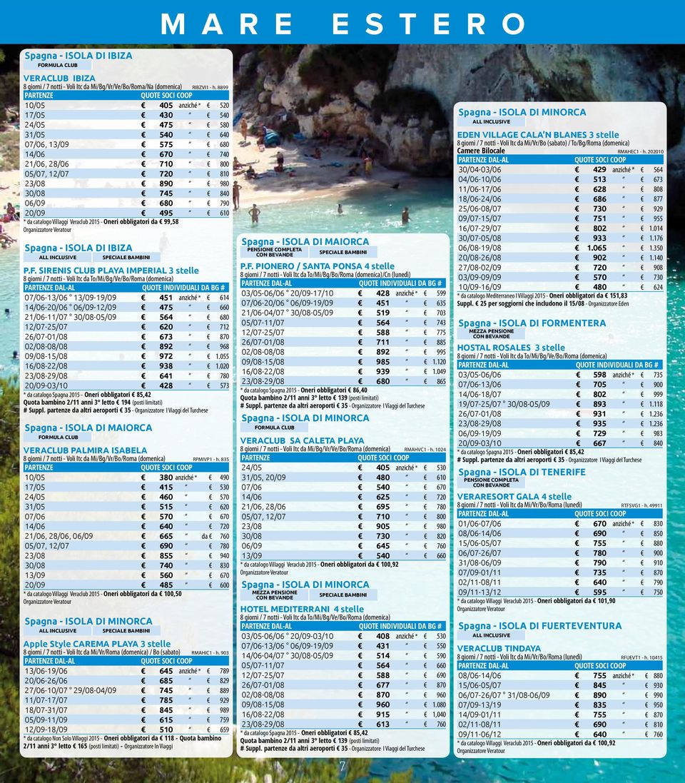 610 * da catalogo Villaggi Veraclub 2015 - Oneri obbligatori da 99,58 Spagna - ISOLA DI IBIZA P.F.