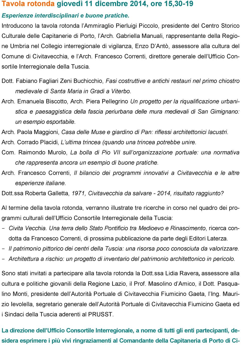 Gabriella Manuali, rappresentante della Regione Umbria nel Collegio interregionale di vigilanza, Enzo D Antò, assessore alla cultura del Comune di Civitavecchia, e l Arch.
