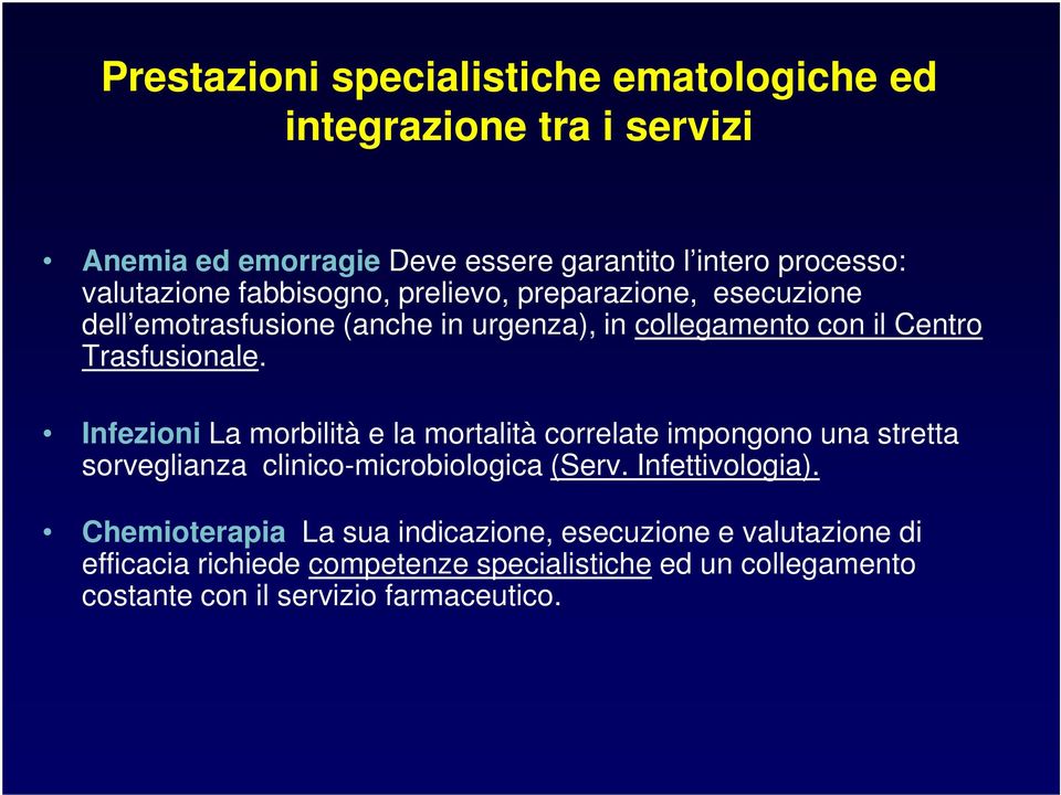 Infezioni La morbilità e la mortalità correlate impongono una stretta sorveglianza clinico-microbiologica (Serv. Infettivologia).