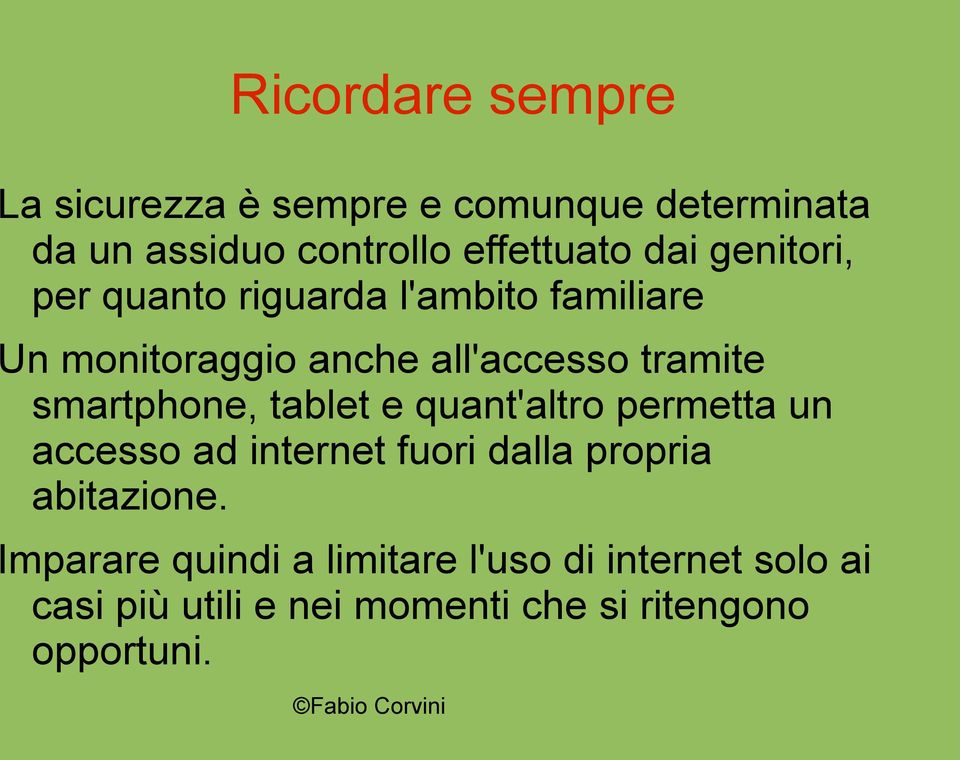 smartphone, tablet e quant'altro permetta un accesso ad internet fuori dalla propria abitazione.