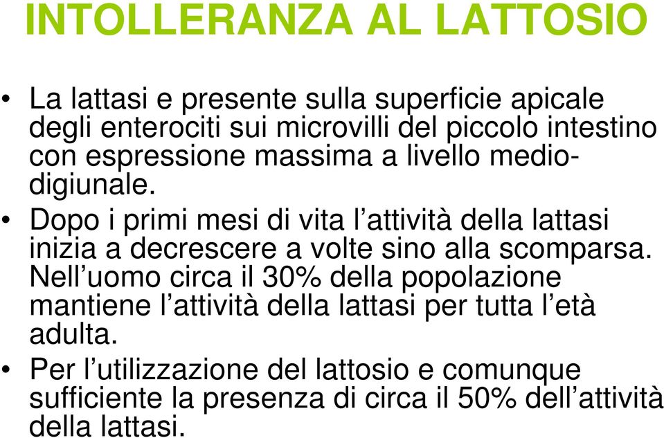 Dopo i primi mesi di vita l attività della lattasi inizia a decrescere a volte sino alla scomparsa.