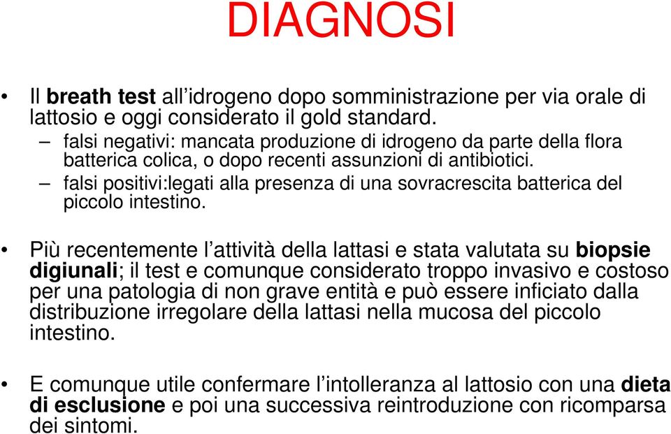 falsi positivi:legati alla presenza di una sovracrescita batterica del piccolo intestino.