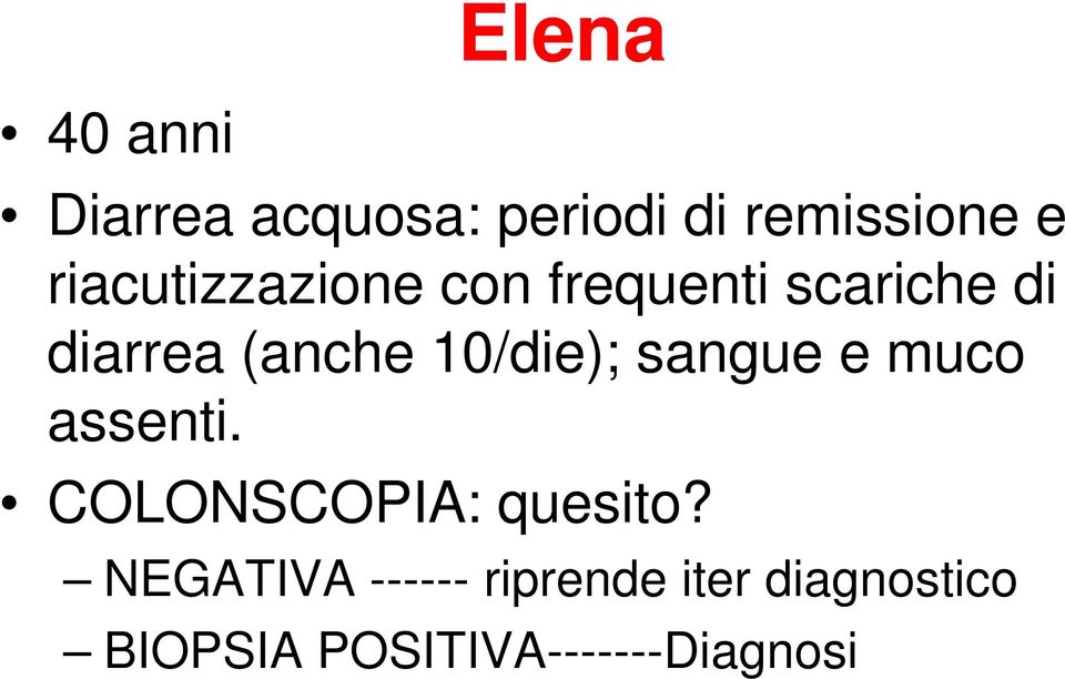 10/die); sangue e muco assenti. COLONSCOPIA: quesito?