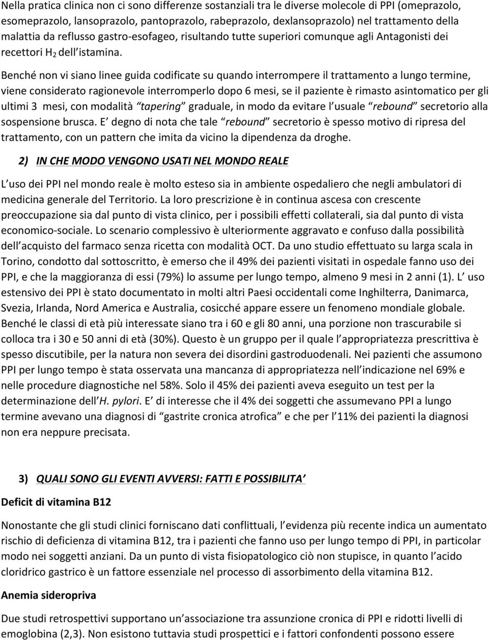 Benché non vi siano linee guida codificate su quando interrompere il trattamento a lungo termine, viene considerato ragionevole interromperlo dopo 6 mesi, se il paziente è rimasto asintomatico per