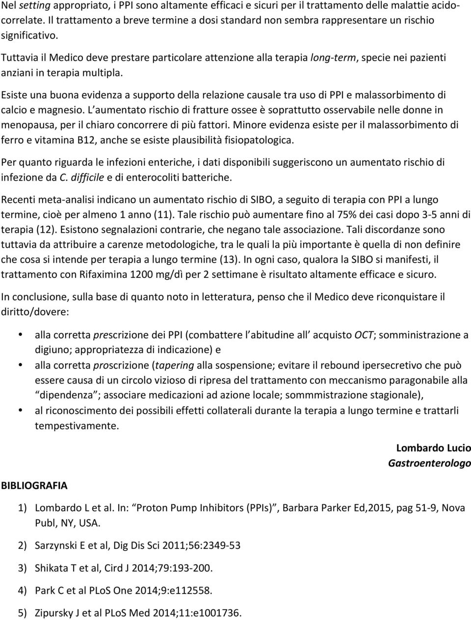 Tuttavia il Medico deve prestare particolare attenzione alla terapia long- term, specie nei pazienti anziani in terapia multipla.