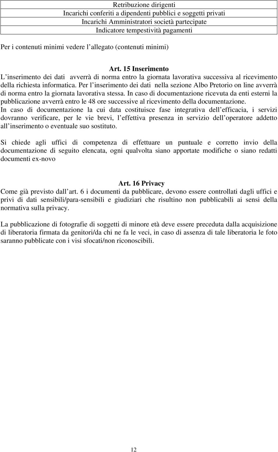 Per l inserimento dei dati nella sezione Albo Pretorio on line avverrà di norma entro la giornata lavorativa stessa.