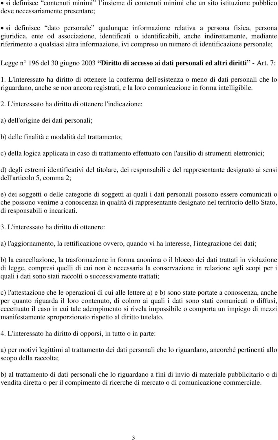 personale; Legge n 196 del 30 giugno 2003 Diritto di accesso ai dati personali ed altri diritti - Art. 7: 1.