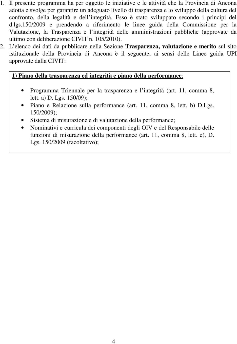 150/2009 e prendendo a riferimento le linee guida della Commissione per la Valutazione, la Trasparenza e l integrità delle amministrazioni pubbliche (approvate da ultimo con deliberazione CIVIT n.