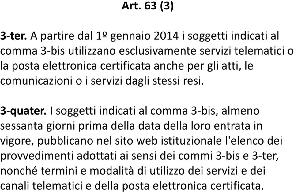 certificata anche per gli atti, le comunicazioni o i servizi dagli stessi resi. 3-quater.