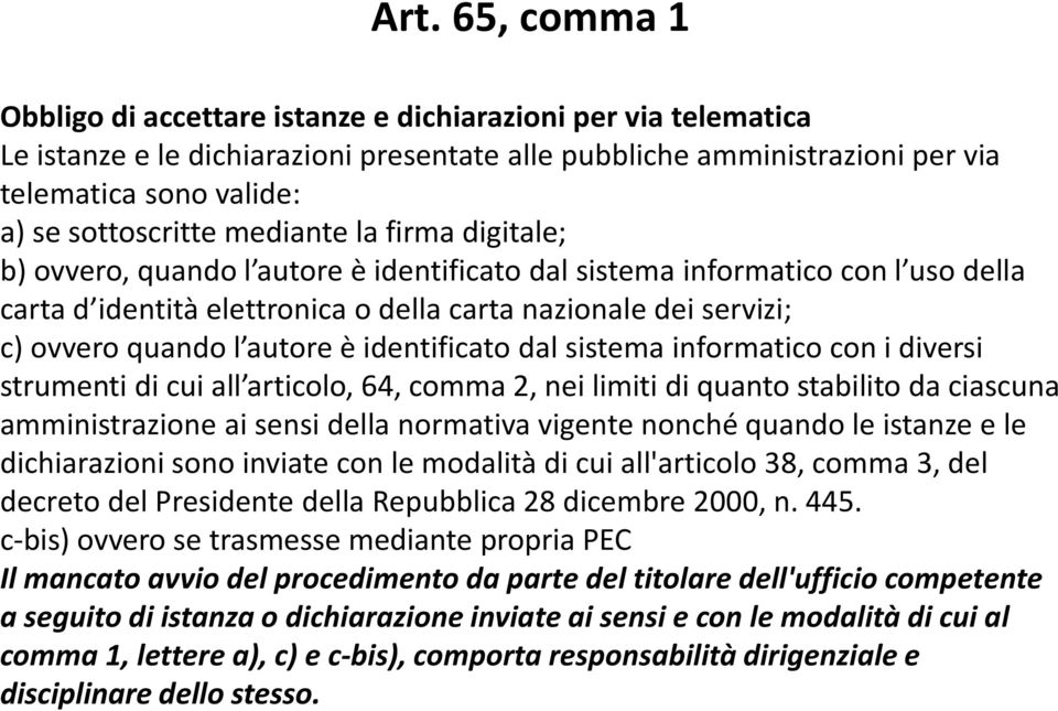 quando l autore è identificato dal sistema informatico con i diversi strumenti di cui all articolo, 64, comma 2, nei limiti di quanto stabilito da ciascuna amministrazione ai sensi della normativa