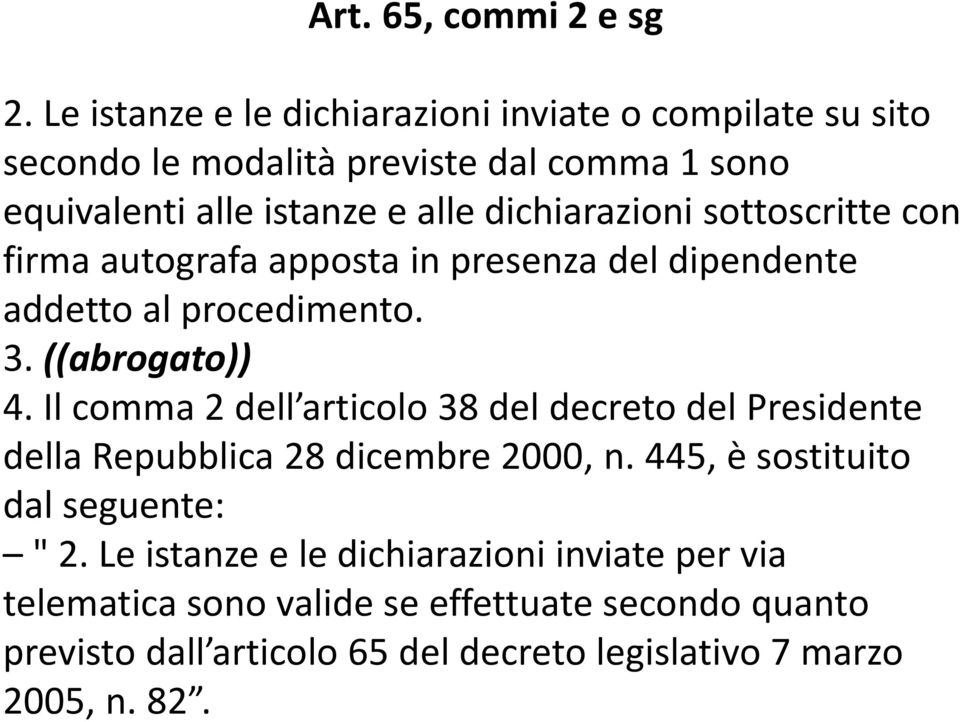 dichiarazioni sottoscritte con firma autografa apposta in presenza del dipendente addetto al procedimento. 3. ((abrogato)) 4.