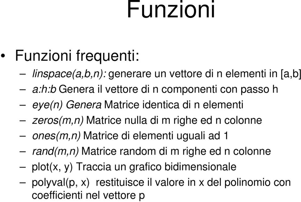 colonne ones(m,n) Matrice di elementi uguali ad 1 rand(m,n) Matrice random di m righe ed n colonne plot(x, y)