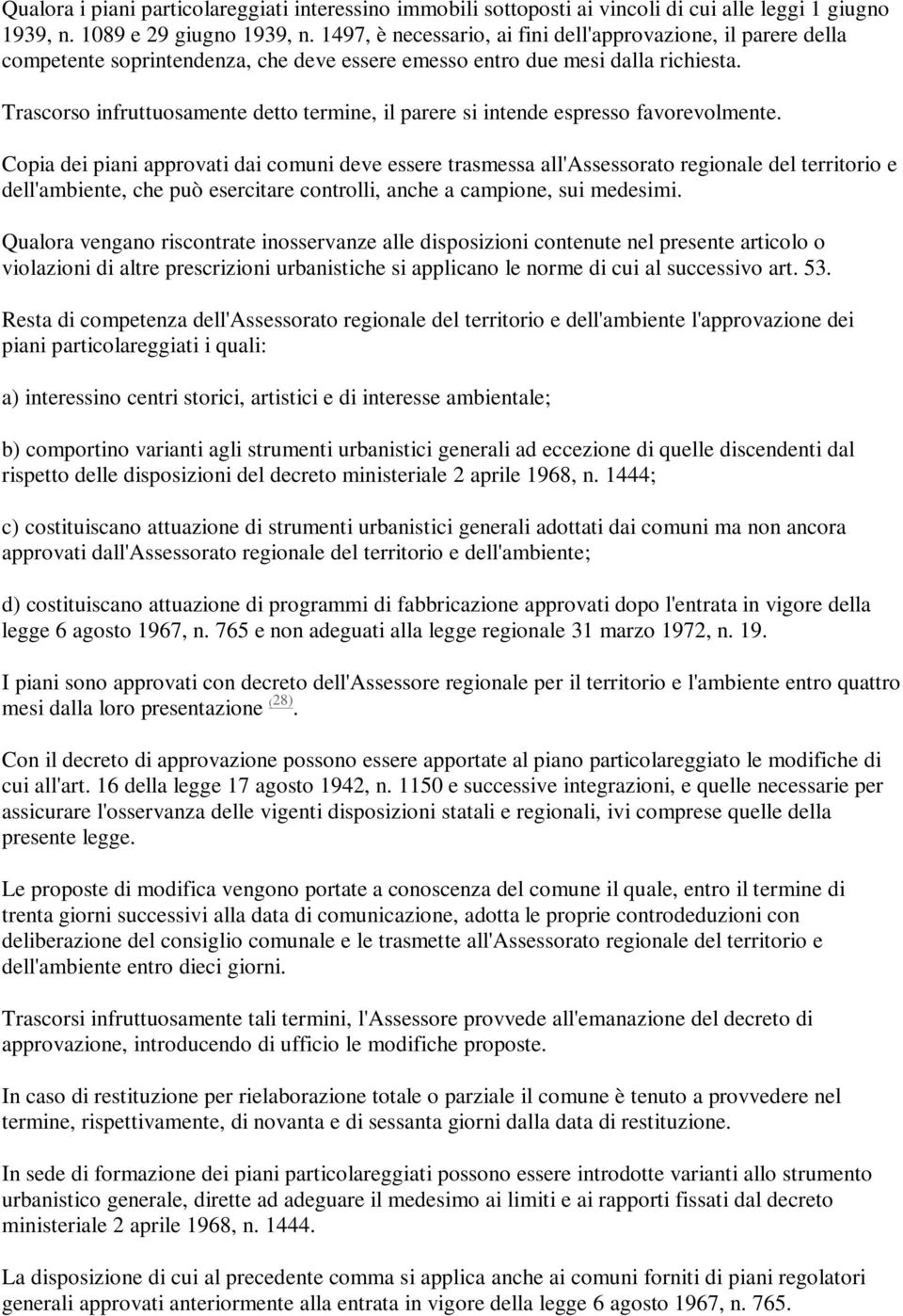 Trascorso infruttuosamente detto termine, il parere si intende espresso favorevolmente.