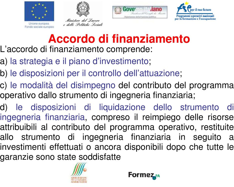 liquidazione dello strumento di ingegneria finanziaria, compreso il reimpiego delle risorse attribuibili al contributo del programma operativo,